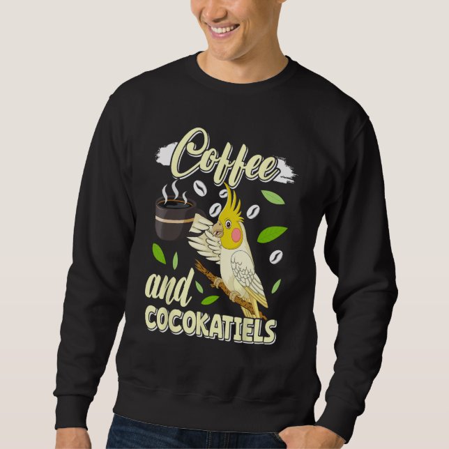 Coffee and Cockatiels Bird  Parakeets Coffee Sweatshirt (Vorderseite)