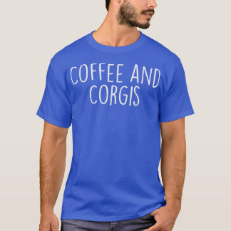 Coffee and Corgis Shirt Corgi Dog liebt Corgi Mama