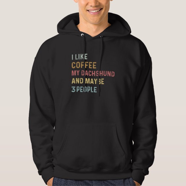 Coffee and Dachshund i like coffee my dachshund do Hoodie (Vorderseite)
