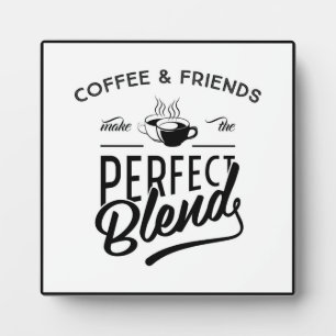 Coffee and Friends Make The Perfect Blend Fotoplatte