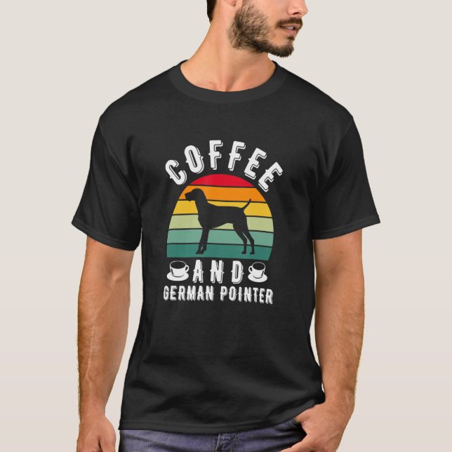 Coffee And German Shorthaired Pointer Hunting Dog T-Shirt (Vorderseite)