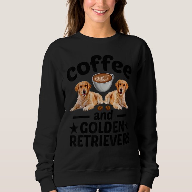 Coffee And Golden Retriever  Golden Retriever Dog Sweatshirt (Vorderseite)