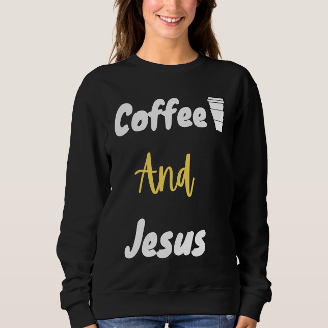 Coffee And Jesus  Christian  Jesus  Chosen Sweatshirt (Vorderseite)