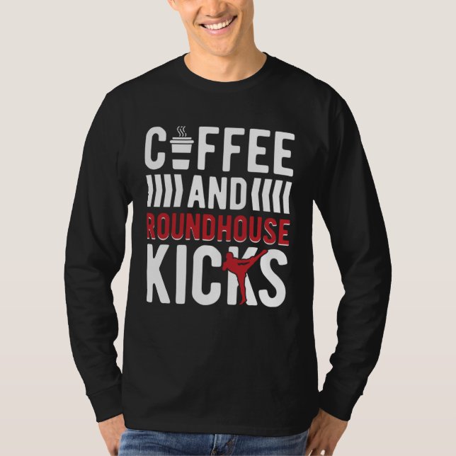 Coffee And Roundhouse Kicks Kickboxing Kickboxer T-Shirt (Vorderseite)