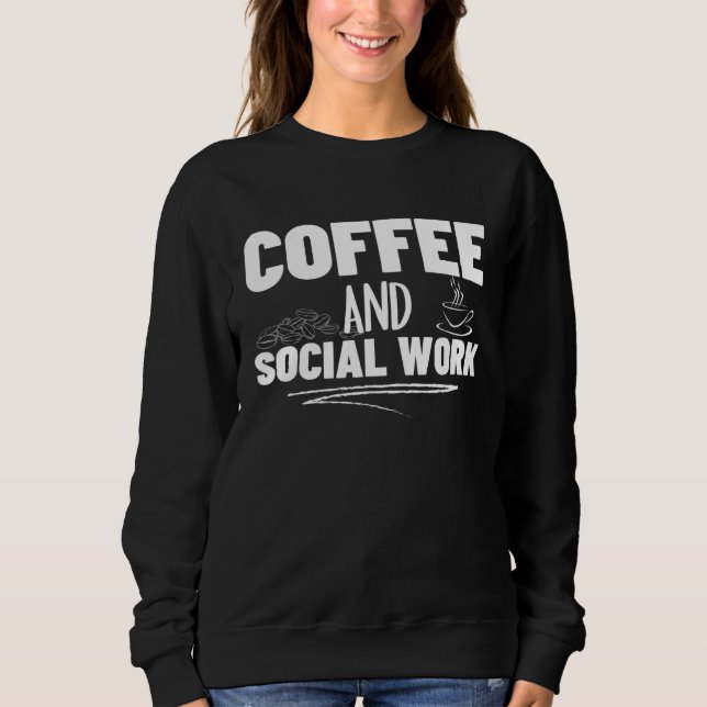 Coffee and Social Work Proud Social Worker  2 Sweatshirt (Vorderseite)