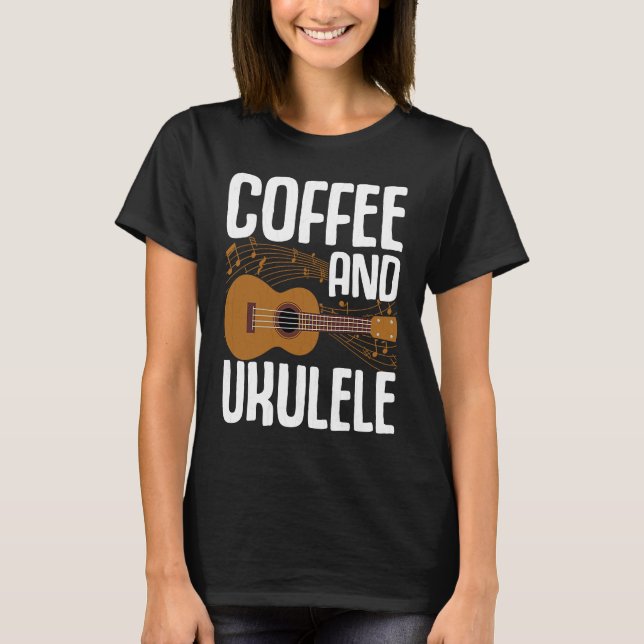 Coffee And Ukulele  Player Music  Musician Graphic T-Shirt (Vorderseite)