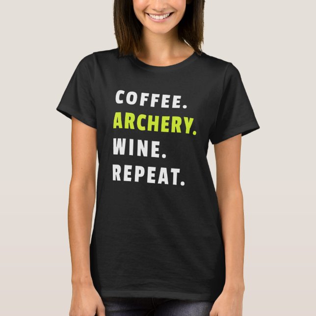 Coffee Archery Wine Repeat Bow And Arrow Sport Fun T-Shirt (Vorderseite)