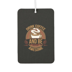 Coffee Art Drink Coffee And Be Awesome Autolufterfrischer