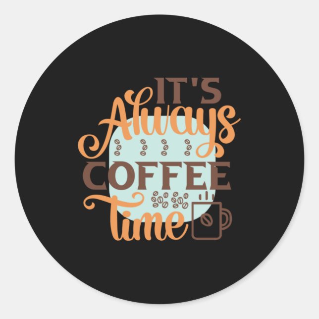 Coffee Art It's Always Coffee Time Runder Aufkleber (Vorderseite)