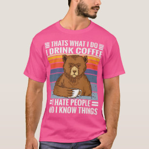 Coffee-Bären Sprichwort I Coffee, Hate People and  T-Shirt