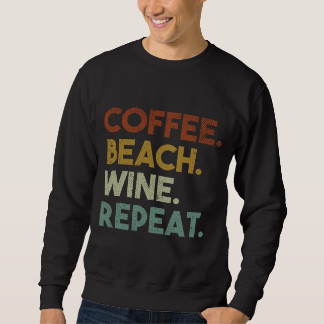 Coffee Beach Wine Wiederholung Funny Retro Beach Sweatshirt (Vorderseite)