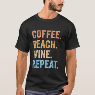 Coffee Beach Wine Wiederholung Funny Wine Coffee B T-Shirt