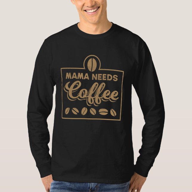 Coffee Beans Mama Needs Coffee Brewing Coffee T-Shirt (Vorderseite)