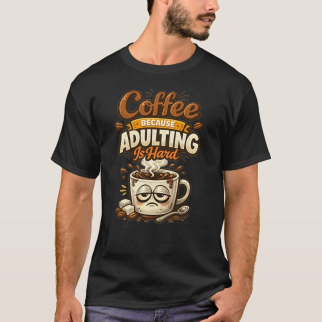 Coffee Because Adulting Is Hard Funny Coffee Quote T-Shirt (Vorderseite)