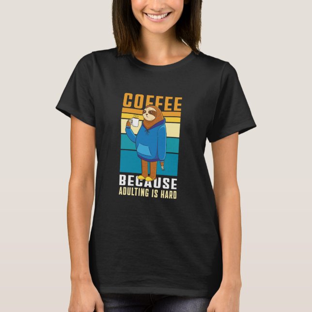 Coffee Because Adulting is Hard Parents Coffee Slo T-Shirt (Vorderseite)