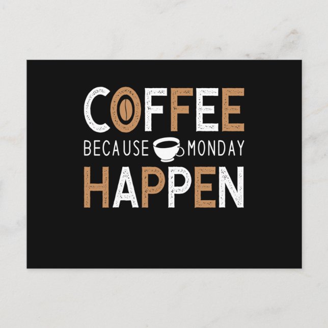 Coffee Because Monday Happen Coffee Postkarte (Vorderseite)