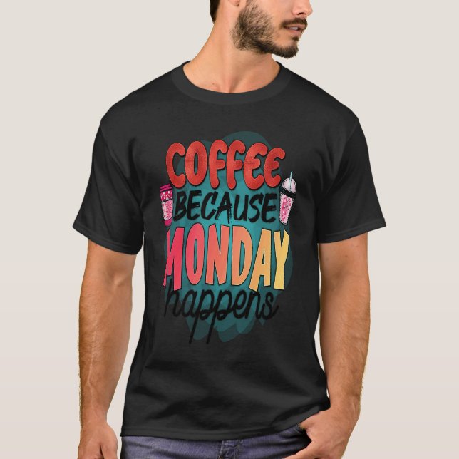 Coffee Because Monday Happens  Caffeine Drinker  M T-Shirt (Vorderseite)