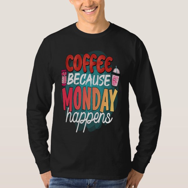 Coffee Because Monday Happens  Caffeine Drinker  M T-Shirt (Vorderseite)