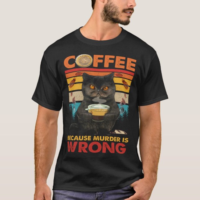 Coffee Because Murder Is Wrong Black Cat Drinks Co T-Shirt (Vorderseite)