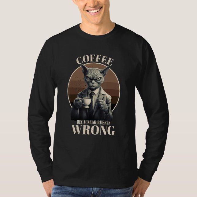 Coffee Because Murder Is Wrong  Tabby Cat Drinks C T-Shirt (Vorderseite)