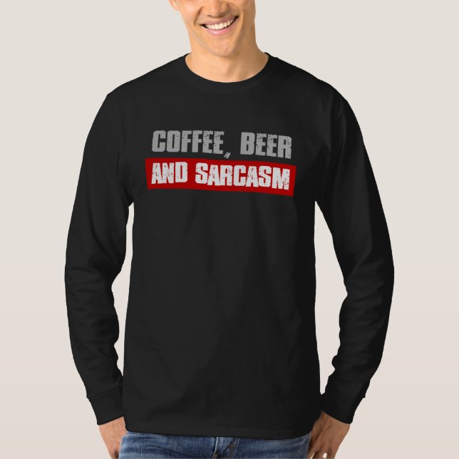 COFFEE BEER AND SARCASM  Sarcastic Caffeine T-Shirt (Vorderseite)