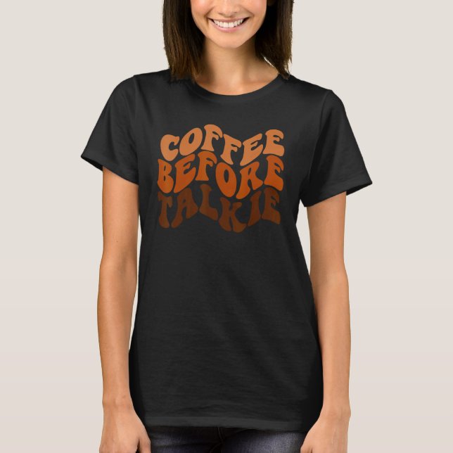 Coffee Before Talkie is Coffee  is Barista T-Shirt (Vorderseite)