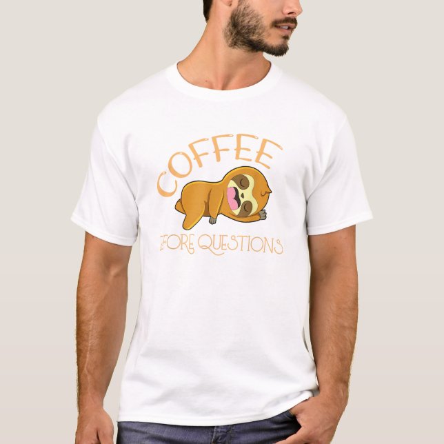 Coffee bevor Fragen Faultier T-Shirt (Vorderseite)