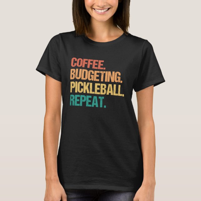 Coffee Budgeting Pickleball Repeat Money Accountan T-Shirt (Vorderseite)