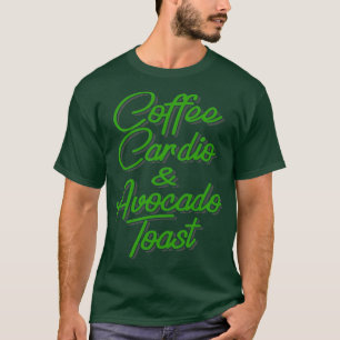 Coffee Cardio amp Avocado Toast T-Shirt