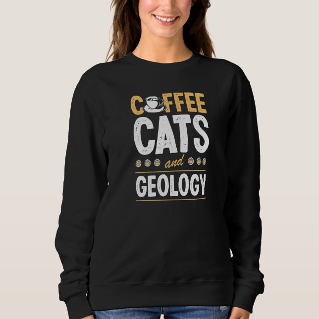Coffee Cats And Geology Geologist Geo Teacher Prem Sweatshirt (Vorderseite)