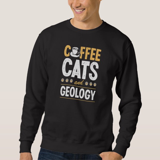 Coffee Cats And Geology Geologist Geo Teacher Prem Sweatshirt (Vorderseite)