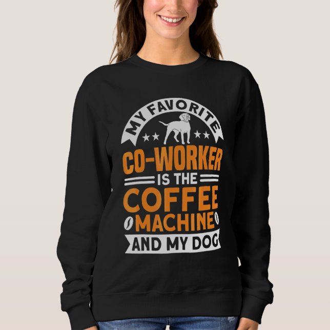 Coffee Co Worker Coffee Machine and Dog Coffee Sweatshirt (Vorderseite)