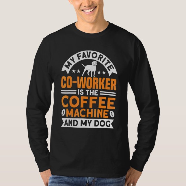 Coffee Co Worker Coffee Machine and Dog Coffee T-Shirt (Vorderseite)