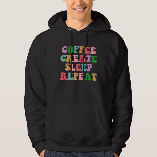 Coffee Create Sleep Repeat  Cute Artwork Creatives Hoodie (Vorderseite)