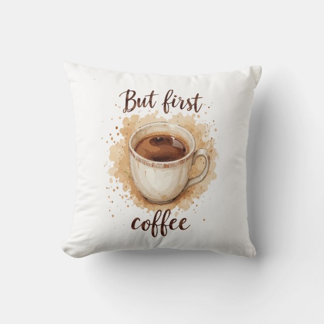 Coffee Cup Art Print - Aber der erste Kaffee Kissen (Vorderseite)