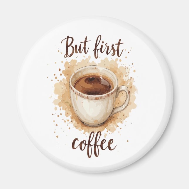 Coffee Cup Art Print - Aber der erste Kaffee Magnet (Vorne)