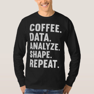 Coffee Data Analyze Shape Repeat ABA Behavior anal T-Shirt