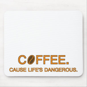 Coffee. Denn Leben ist gefährlich - Slogan-Spaß Mousepad