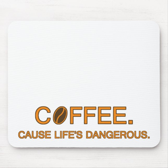 Coffee. Denn Leben ist gefährlich - Slogan-Spaß Mousepad (Vorne)