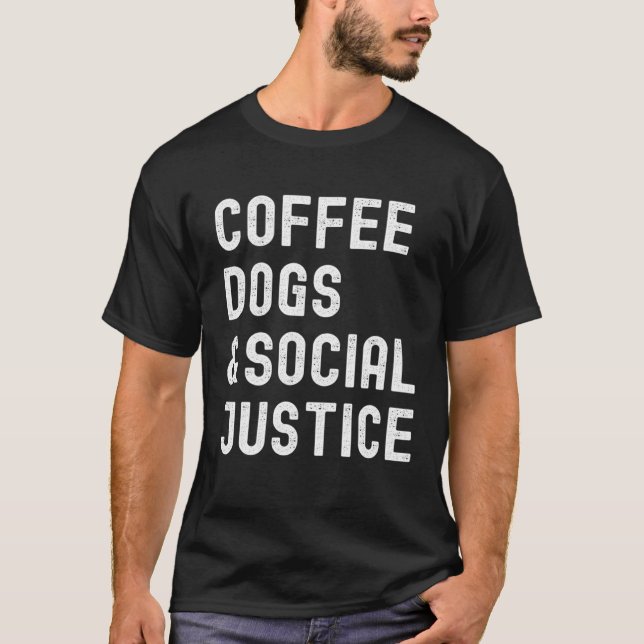 Coffee Dogs and Social Justice Activist Feminist A T-Shirt (Vorderseite)