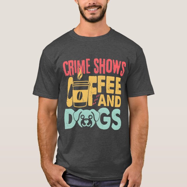 Coffee Dogs Crime Shows Funny Coffee Dog Lovers fr T-Shirt (Vorderseite)