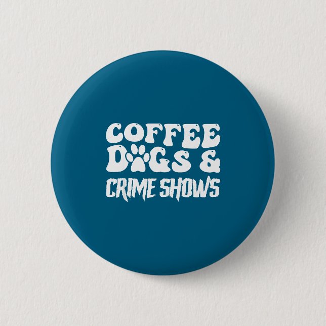 Coffee Dogs Crime Shows Funny Quote Dog Lovers Cof Button (Vorderseite)