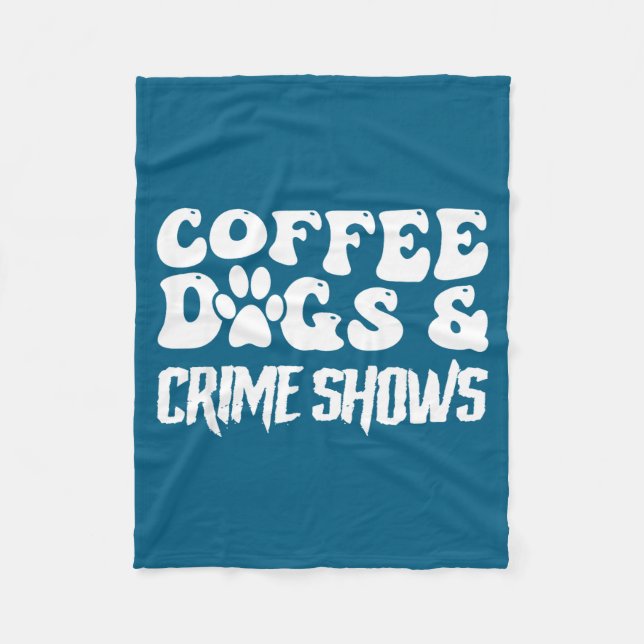 Coffee Dogs Crime Shows Funny Quote Dog Lovers Cof Fleecedecke (Vorderseite)