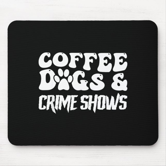 Coffee Dogs Crime Shows Funny Quote Dog Lovers Cof Mousepad (Vorne)