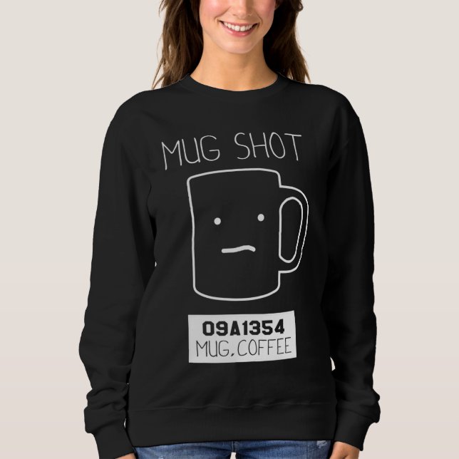 Coffee Drinker Geschenk Pun Tasse Shot Sweatshirt (Vorderseite)