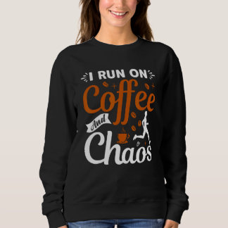 coffee drinker saying I live on coffee and chaos 2 Sweatshirt