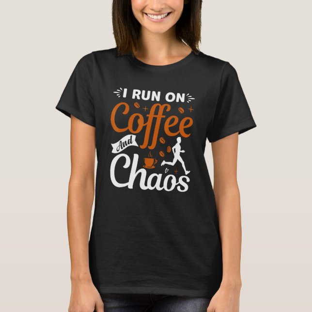 coffee drinker saying I live on coffee and chaos 2 T-Shirt (Vorderseite)