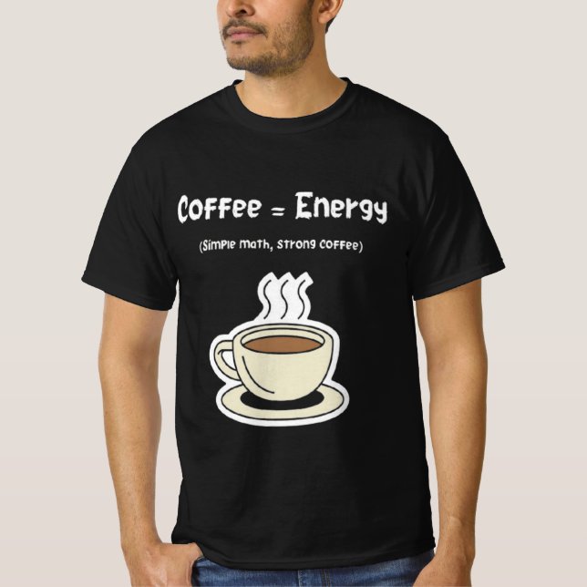 Coffee = Energy Wird Math Single Strong Coffee T-Shirt (Vorderseite)