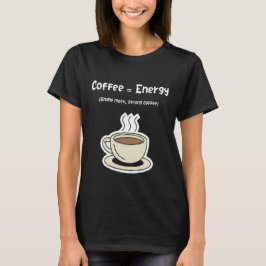 Coffee = Energy Wird Math Single Strong Coffee T-Shirt