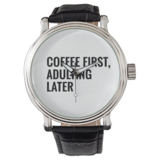 Coffee First, Adulting Later Funny Coffee Quote Mi Armbanduhr